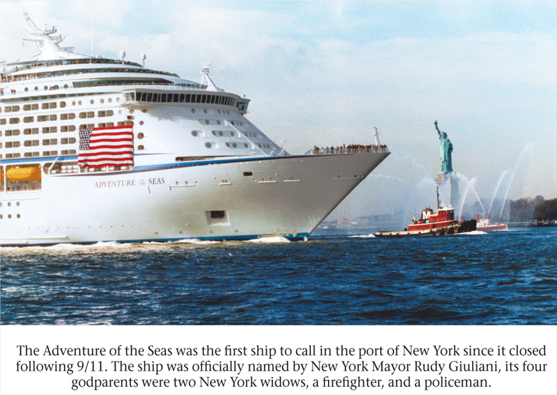 The Adventure of the Seas was the first ship to call in the port of New York since it closed following Sept. 11’s events. The ship was officially named by New York Mayor Rudy Giuliani, its four godparents are two New York widows, a firefighter, and a policeman. 